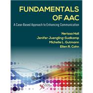 Fundamentals of AAC: A Case-Based Approach to Enhancing Communication by Nerissa Hall, Jenifer Juengling-Sudkamp, Michelle L. Gutmann, Ellen R. Cohn, 9781635503531