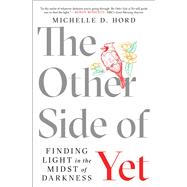 The Other Side of Yet Finding Light in the Midst of Darkness by Hord, Michelle D., 9781982173531