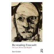 Re-reading Foucault: On Law, Power and Rights by Golder; Ben, 9780415673532