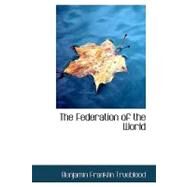 The Federation of the World by Trueblood, Benjamin Franklin, 9780554723532