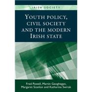 Youth Policy, Civil Society and the Modern Irish State by Powell, Fred; Geoghegan, Martin; Scanlon, Margaret; Swirak, Katharina, 9780719083532