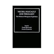 Michel Foucault and Theology: The Politics of Religious Experience by Bernauer,James;Carrette,Jeremy, 9780754633532