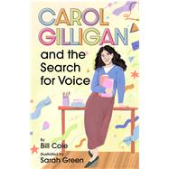 Carol Gilligan and the Search for Voice by Cole, Bill; Green, Sarah, 9781433843532