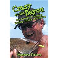 Crazy on the Bayou by Fontova, Humberto, 9781455623532