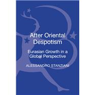 After Oriental Despotism Eurasian Growth in a Global Perspective by Stanziani, Alessandro, 9781472523532