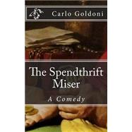 The Spendthrift Miser by Goldoni, Carlo; De Fabris, B. K., 9781502763532