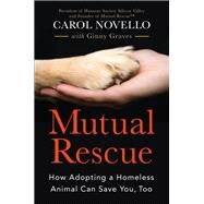 Mutual Rescue How Adopting a Homeless Animal Can Save You, Too by Novello, Carol; Graves, Ginny, 9781538713532