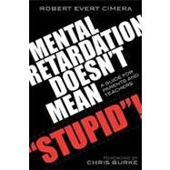 Mental Retardation Doesn't Mean 'Stupid'! A Guide for Parents and Teachers by Cimera, Robert Evert; Burke, Chris, 9781578863532