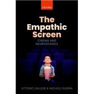 The Empathic Screen Cinema and Neuroscience by Gallese, Vittorio; Guerra, Michele; Anderson, Frances, 9780198793533