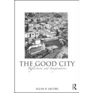The Good City: Reflections and Imaginations by Jacobs; Allan B., 9780415593533