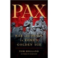 Pax War and Peace in Romes Golden Age by Holland, Tom, 9780465093533