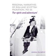 Personal narratives of Irish and Scottish migration, 1921-65 For spirit and adventure' by Mccarthy, Angela, 9780719073533