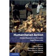 Humanitarian Action by Zwitter, Andrej; Lamont, Christopher K.; Heintze, Hans-joachim; Herman, Joost, 9781107053533