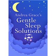 Andrea Graces Gentle Sleep Solutions by Grace, Andrea, 9781399803533