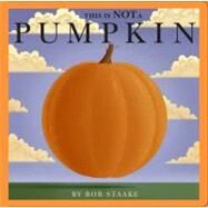 This Is NOT a Pumpkin by Staake, Bob; Staake, Bob, 9781416933533