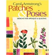 Carol Armstrong's Patches & Posies; Designs for Appliqu & Quilting by Carol Armstrong, 9781571203533
