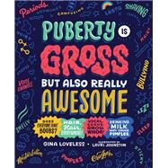Puberty Is Gross but Also Really Awesome by Loveless, Gina; Johnston, Lauri, 9781635653533