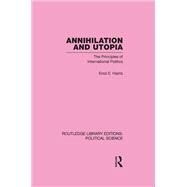 Annihilation and Utopia (Routledge Library Editions: Political Science Volume 8) by Harris; ERROL E, 9780415653534
