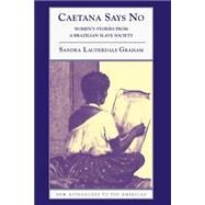 Caetana Says No: Women's Stories from a Brazilian Slave Society by Sandra Lauderdale Graham, 9780521893534