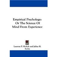 Empirical Psychology : Or the Science of Mind from Experience by Hickok, Laurens Perseus; Seelye, Julius H., 9780548313534