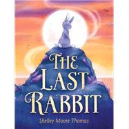 The Last Rabbit by Thomas, Shelley Moore, 9780593173534