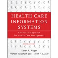 Health Care Information Systems A Practical Approach for Health Care Management by Wager, Karen A.; Lee, Frances W.; Glaser, John P., 9781118173534
