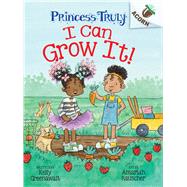 I Can Grow It!: An Acorn Book (Princess Truly #10) by Greenawalt, Kelly; Rauscher, Amariah, 9781338883534