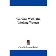 Working With the Working Woman by Parker, Cornelia Stratton, 9781432693534