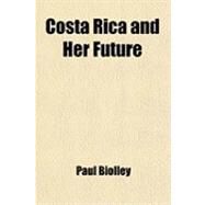 Costa Rica and Her Future by Biolley, Paul, 9781459043534