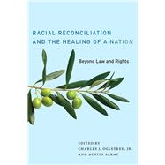 Racial Reconciliation and the Healing of a Nation by Ogletree, Charles J., Jr.; Sarat, Austin, 9781479843534