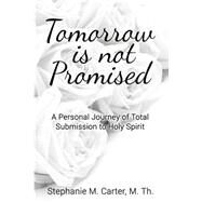 Tomorrow Is Not Promised by Carter, Stephanie M., 9781523463534