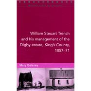 William Steuart Trench and His Management of the Digby Estate, King's County, 1857-71 by Delaney, Mary, 9781846823534