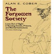 The Forgotten Society Lives Out of Sight in Nursing Homes, Prisons, and Mental Institutions: A Portfolio of 92 Drawings by Cober, Alan E.; Cober-Gentry, Leslie, 9780486483535