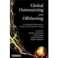 Global Outsourcing and Offshoring: An Integrated Approach to Theory and Corporate Strategy by Edited by Farok J. Contractor , Vikas Kumar , Sumit K. Kundu , Torben Pedersen, 9780521193535
