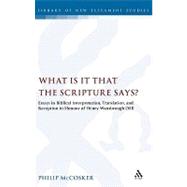 What is it that the Scripture Says? Essays in Biblical Interpretation, Translation, and Reception in Honour of Henry Wansbrough OSB by McCosker, Philip, 9780567043535