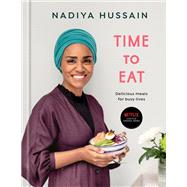 Time to Eat Delicious Meals for Busy Lives: A Cookbook by Hussain, Nadiya, 9780593233535