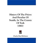 History of the Priory and Peculiar of Snaith, in the County of York by Robinson, Charles Best, 9781104203535