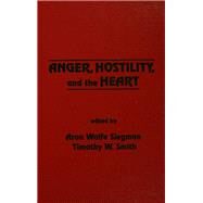 Anger, Hostility, and the Heart by Siegman,Aron Wolfe, 9781138963535