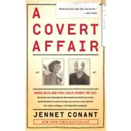 A Covert Affair When Julia and Paul Child joined the OSS they had no way of knowing that their adventures with the spy service would lead them into a world of intrigue and, because of one idealistic but reckless colleague, a terrifying FBI investigation. by Conant, Jennet, 9781439163535