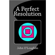 A Perfect Resolution by O'Loughlin, John, 9781506173535