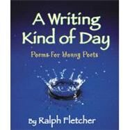A Writing Kind of Day Poems for Young Poets by Fletcher, Ralph, 9781590783535
