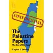 The Palestine Papers The End of the Road? by Swisher, Clayton E.; Karmi, Dr. Ghada, 9781843913535
