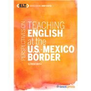 Perspectives on Teaching English at the U.S.-Mexico Border by Urzua, Alfredo; Curtis, Andy, 9781942223535