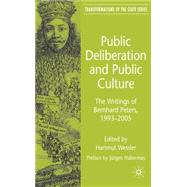 Public Deliberation and Public Culture The Writings of Bernhard Peters, 1993 - 2005 by Wessler, Hartmut; Leibfried, Stephan; Hurrelmann, Achim; Martens, Kerstin; Mayer, Peter, 9780230573536