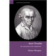 Kant Trouble: Obscurities of the Enlightened by Morgan,Diane, 9780415183536