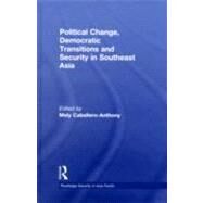 Political Change, Democratic Transitions and Security in Southeast Asia by Caballero-anthony; Mely, 9780415493536