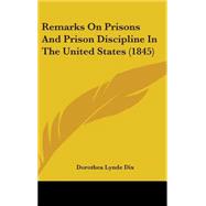 Remarks on Prisons and Prison Discipline in the United States by Dix, Dorothea Lynde, 9781437173536