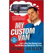 My Custom Van And 52 Other Mind-Blowing Essays that Will Blow Your Mind All Over Your Face by Black, Michael Ian, 9781439153536