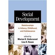 Social Development Relationships in Infancy, Childhood, and Adolescence by Underwood, Marion K.; Rosen, Lisa H., 9781462513536
