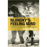Nijinsky's Feeling Mind The Dancer Writes, The Writer Dances by Svobodny, Nicole, 9781793653536